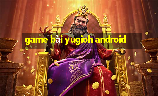 game bài yugioh android