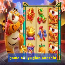 game bài yugioh android