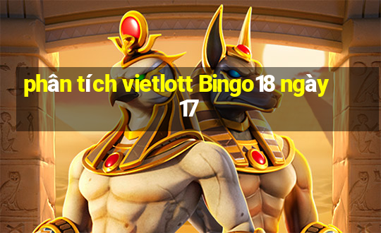 phân tích vietlott Bingo18 ngày 17