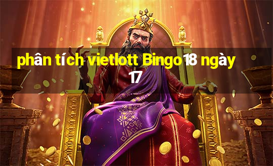 phân tích vietlott Bingo18 ngày 17