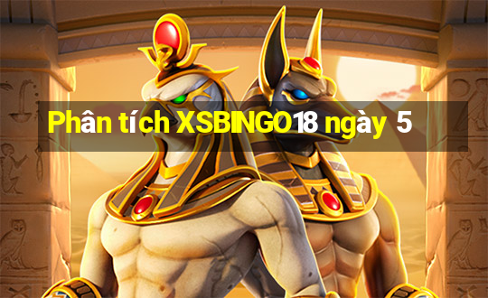 Phân tích XSBINGO18 ngày 5