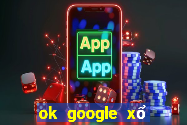 ok google xổ số kon tum