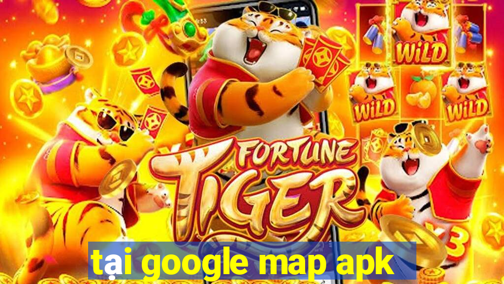 tại google map apk