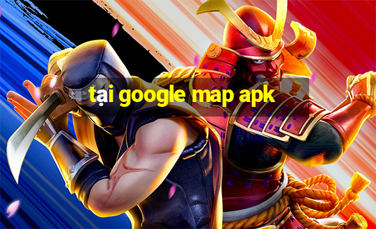 tại google map apk