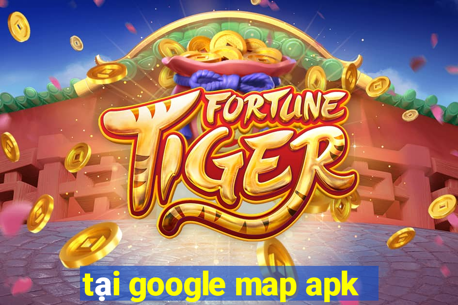 tại google map apk