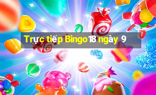 Trực tiếp Bingo18 ngày 9