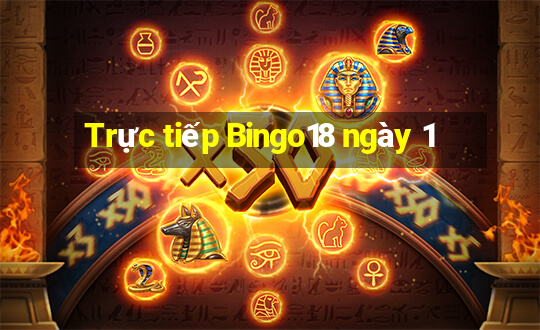 Trực tiếp Bingo18 ngày 1