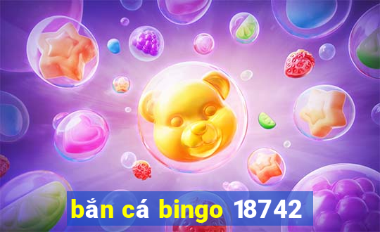 bắn cá bingo 18742