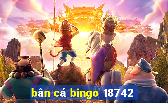 bắn cá bingo 18742