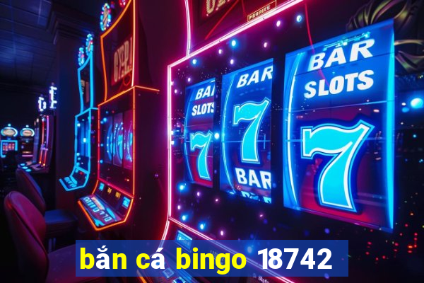 bắn cá bingo 18742