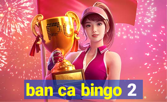 ban ca bingo 2