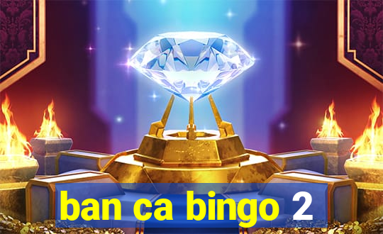 ban ca bingo 2