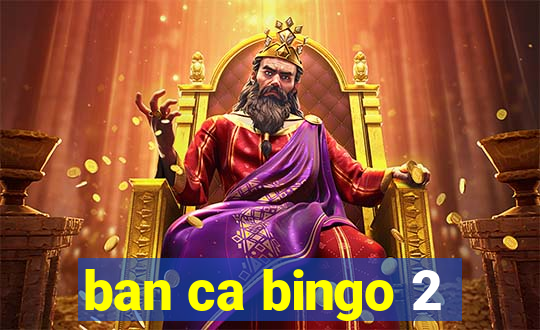 ban ca bingo 2