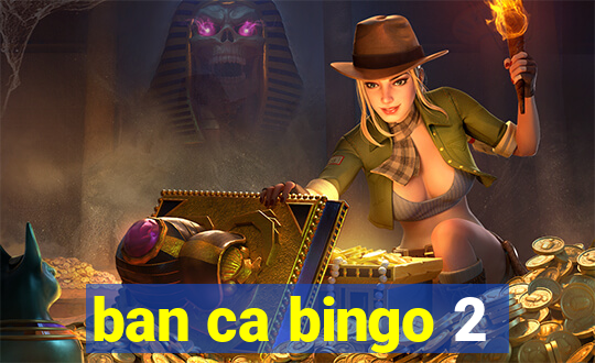 ban ca bingo 2