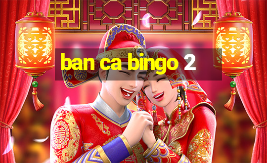 ban ca bingo 2