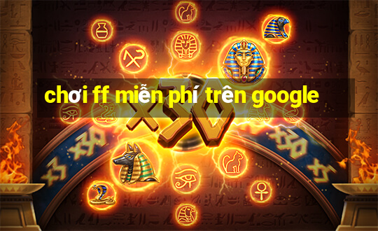 chơi ff miễn phí trên google