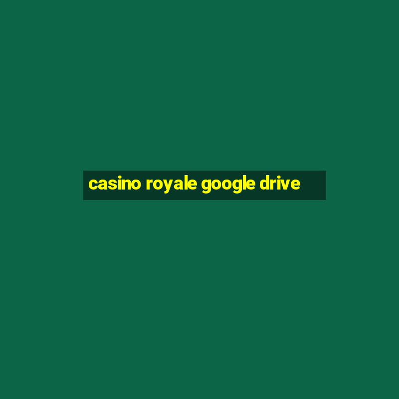 casino royale google drive