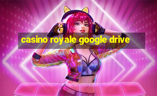 casino royale google drive