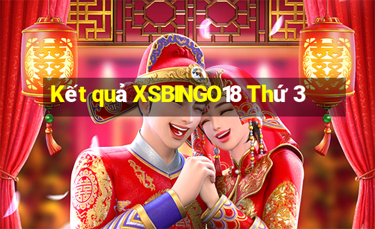 Kết quả XSBINGO18 Thứ 3