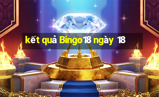 kết quả Bingo18 ngày 18