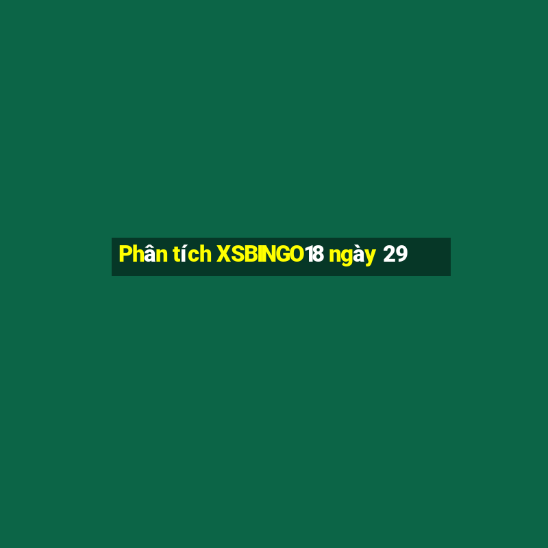 Phân tích XSBINGO18 ngày 29