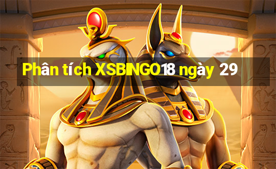 Phân tích XSBINGO18 ngày 29