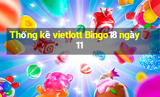 Thống kê vietlott Bingo18 ngày 11