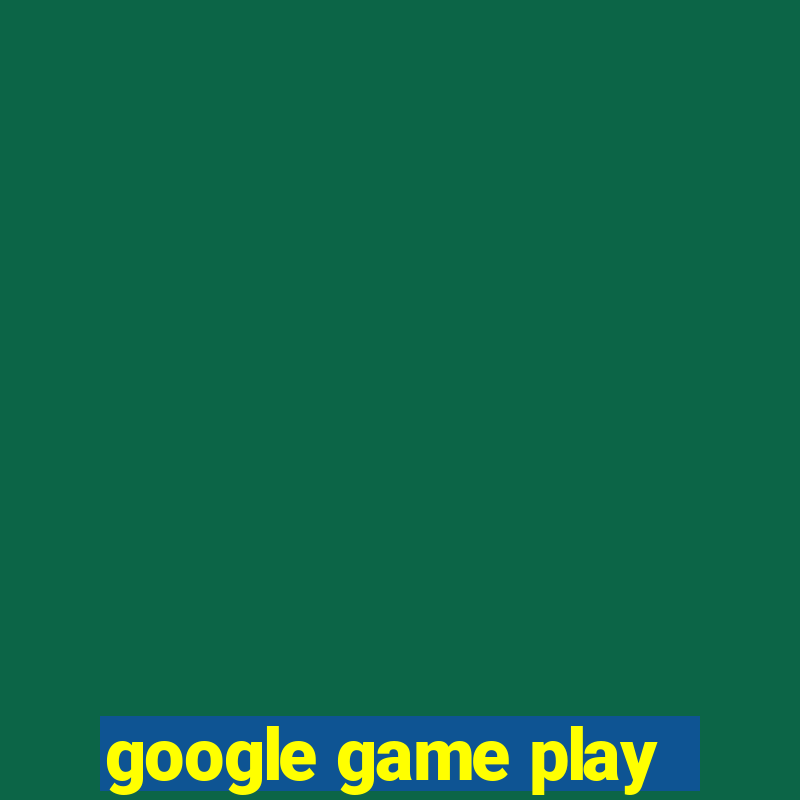 google game play