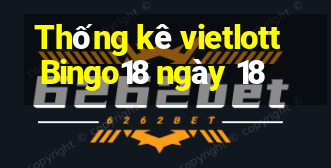 Thống kê vietlott Bingo18 ngày 18