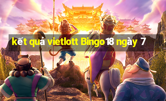 kết quả vietlott Bingo18 ngày 7