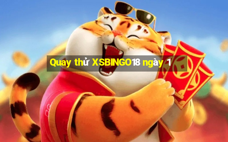 Quay thử XSBINGO18 ngày 1