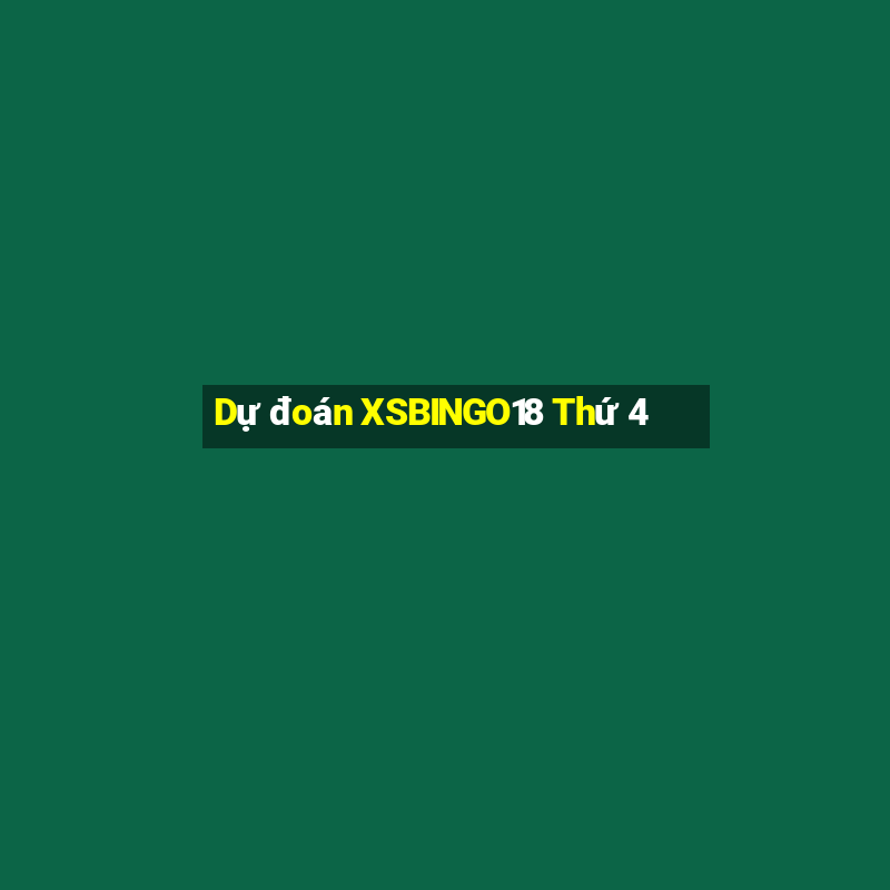 Dự đoán XSBINGO18 Thứ 4