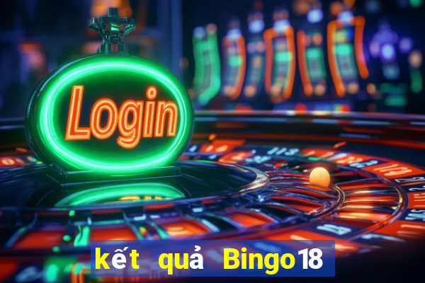 kết quả Bingo18 ngày 7