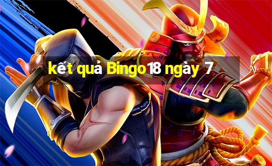 kết quả Bingo18 ngày 7