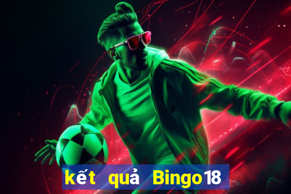 kết quả Bingo18 ngày 7