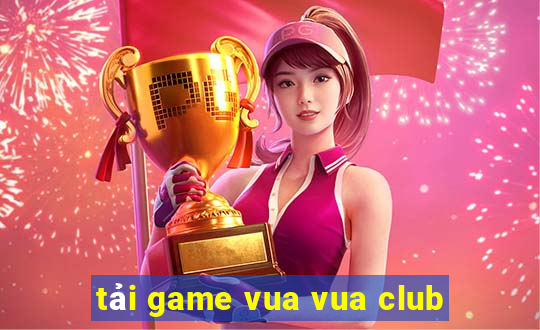 tải game vua vua club