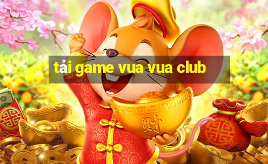 tải game vua vua club