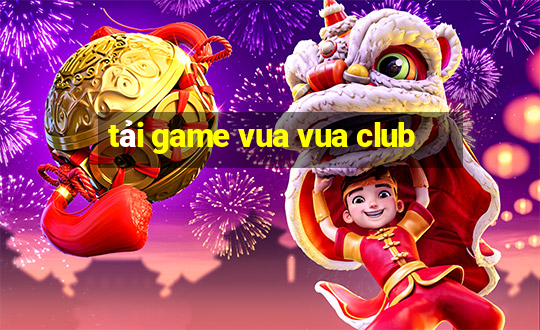 tải game vua vua club