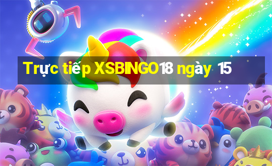 Trực tiếp XSBINGO18 ngày 15