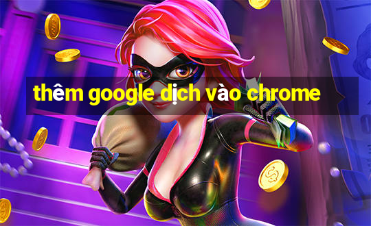 thêm google dịch vào chrome