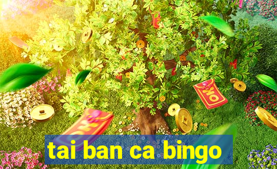 tai ban ca bingo