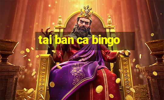 tai ban ca bingo