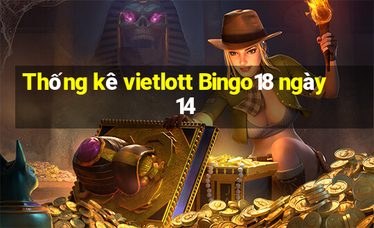 Thống kê vietlott Bingo18 ngày 14