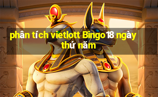 phân tích vietlott Bingo18 ngày thứ năm