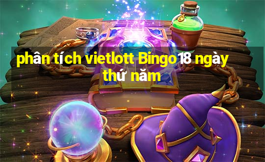 phân tích vietlott Bingo18 ngày thứ năm