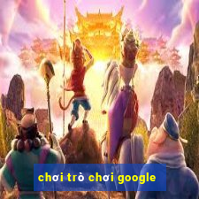 chơi trò chơi google