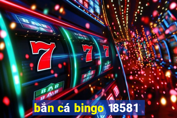 bắn cá bingo 18581