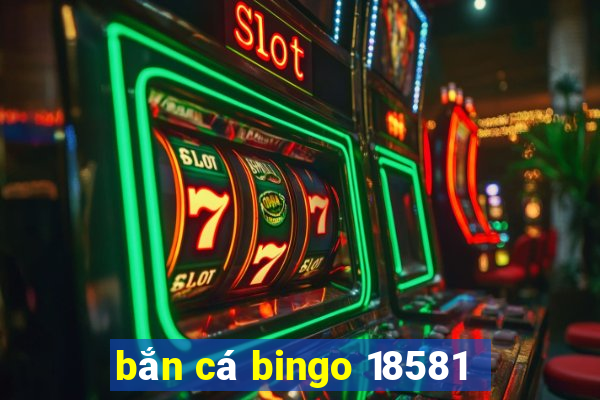 bắn cá bingo 18581