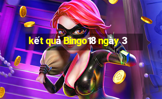 kết quả Bingo18 ngày 3