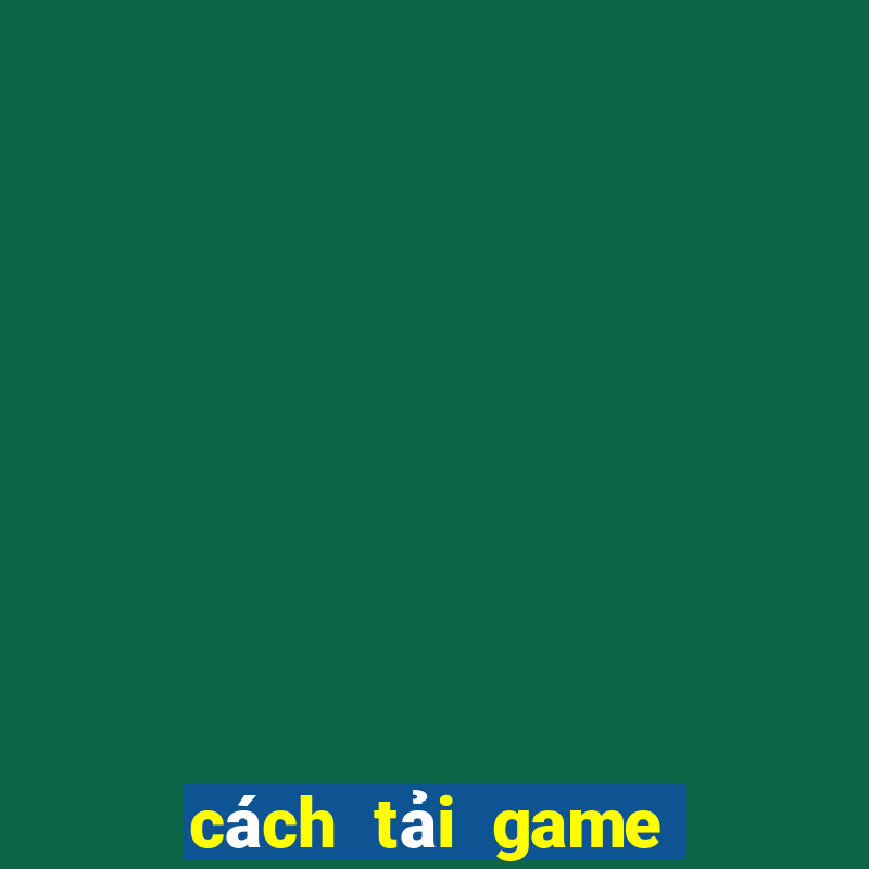 cách tải game trên google